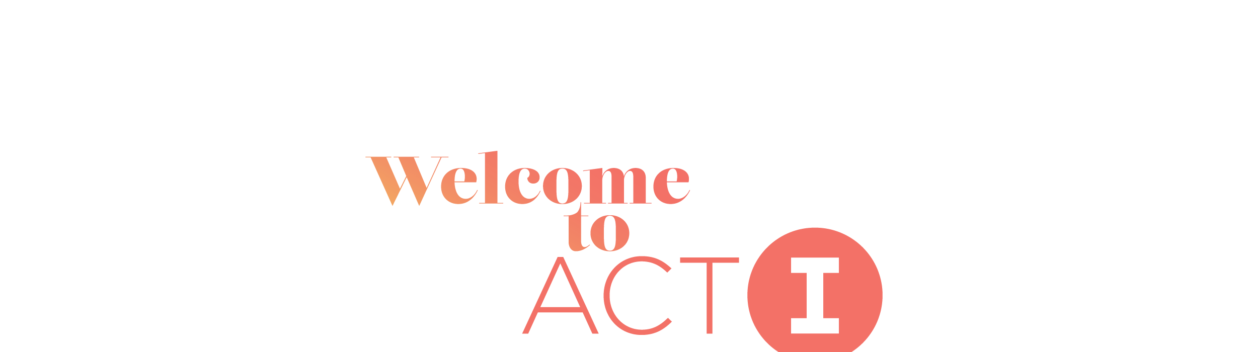 Welcome to Act I