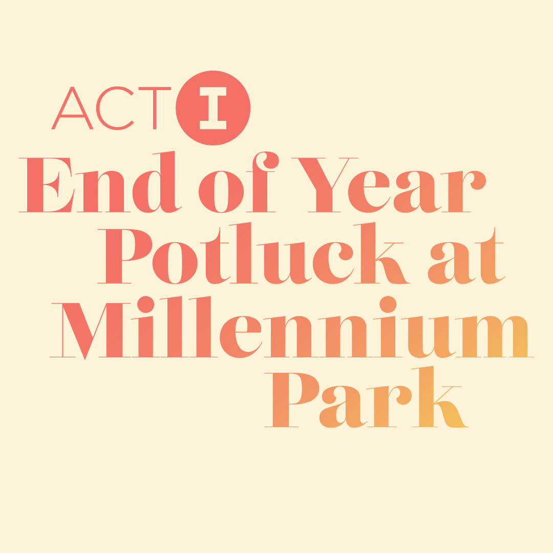 Act I: End of Year Potluck at Millennium Park